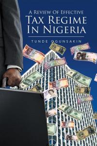Cover image: A Review of Effective Tax Regime in  Nigeria 9781514464939