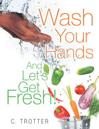 表紙画像: Wash Your Hands and Let’S Get Fresh! 9781514467688