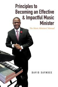 表紙画像: Principles to Becoming an Effective & Impactful Music Minister 9781514470350