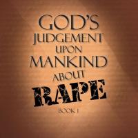 Imagen de portada: God's Judgement Upon Mankind About Rape 9781514475942