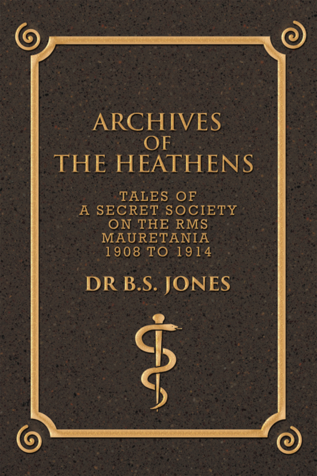 Archives of the Heathens Vol. I Tales of a Secret Society on the Rms Mauretania 1908 to 1914