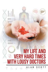 Cover image: My Life and Very Hard Times with Lousy Doctors 9781514478806