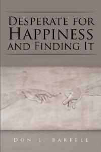 Cover image: Desperate for Happiness and Finding It 9781514485163