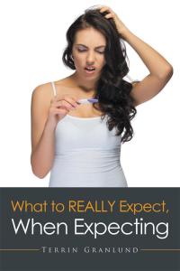 Titelbild: What to Really Expect, When Expecting. 9781514485422