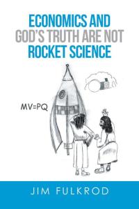 Imagen de portada: Economics and God’S Truth Are Not Rocket Science 9781514487556