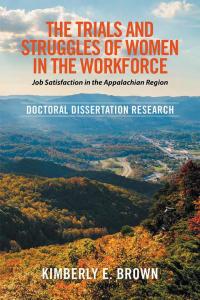 Cover image: The Trials and Struggles of Women in the Workforce: Job Satisfaction in the Appalachian Region 9781514488072