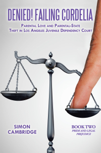 Imagen de portada: Denied! Failing Cordelia: Parental Love and Parental-State Theft in Los Angeles Juvenile Dependency Court 9781514488928