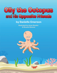 Imagen de portada: Olly the Octopus and His Opposite Friends 9781514490310