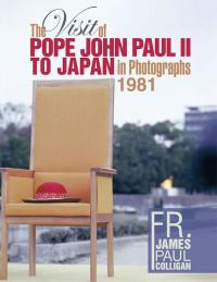 Cover image: The Visit of Pope John Paul Ii to Japan in  Photographs  1981 9781514492376