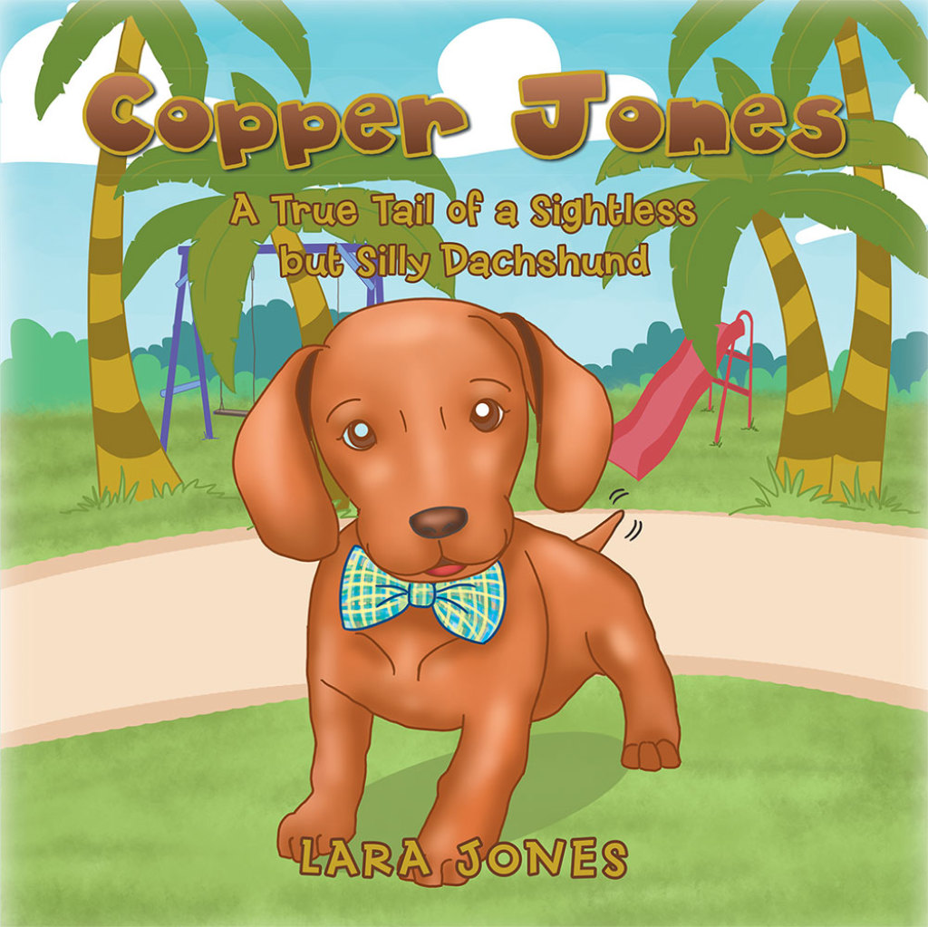 Copper Jones A True Tail of a Sightless but Silly Dachshund