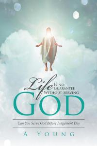 Imagen de portada: Life Is No Guarantee Without Serving God 9781514493342