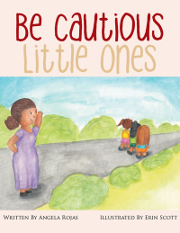 Cover image: Be Cautious Little Ones 9781514496749