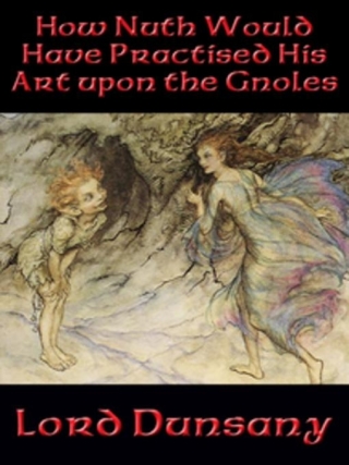 Cover image: How Nuth Would Have Practised His Art upon the Gnoles 9781515400578