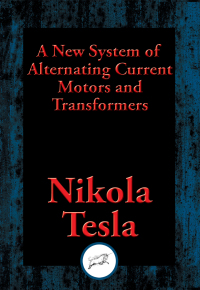 表紙画像: A New System of Alternating Current Motors and Transformers