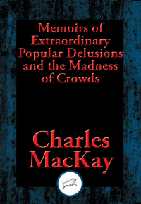 Cover image: Memoirs of Extraordinary Popular Delusions and the Madness of Crowds