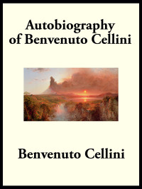 Cover image: Autobiography of Benvenuto Cellini 9781617205996