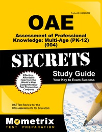 Cover image: OAE Assessment of Professional Knowledge: Multi-Age (PK-12) (004) Secrets Study Guide 1st edition 9781630944230