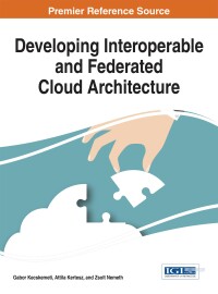 Cover image: Developing Interoperable and Federated Cloud Architecture 9781522501534