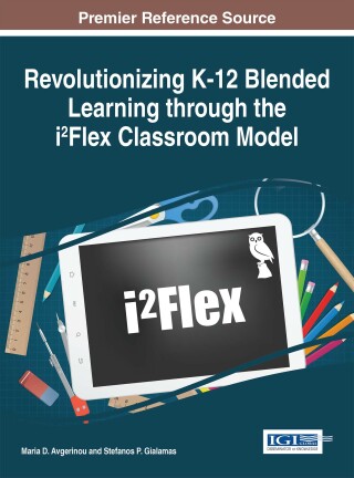 Cover image: Revolutionizing K-12 Blended Learning through the i²Flex Classroom Model 9781522502678