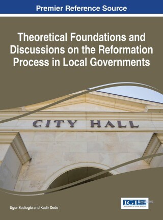Cover image: Theoretical Foundations and Discussions on the Reformation Process in Local Governments 9781522503170
