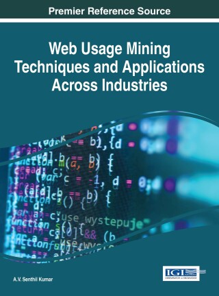 Cover image: Web Usage Mining Techniques and Applications Across Industries 9781522506133