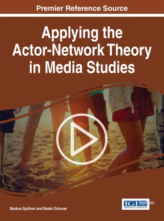 Cover image: Applying the Actor-Network Theory in Media Studies 9781522506164