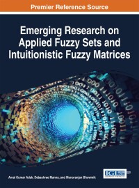 Cover image: Emerging Research on Applied Fuzzy Sets and Intuitionistic Fuzzy Matrices 9781522509141