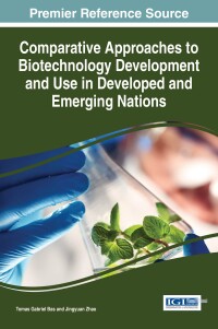 Cover image: Comparative Approaches to Biotechnology Development and Use in Developed and Emerging Nations 9781522510406