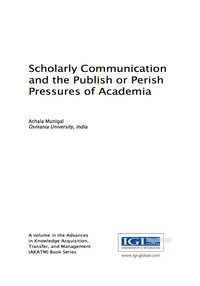 Cover image: Scholarly Communication and the Publish or Perish Pressures of Academia 9781522516972