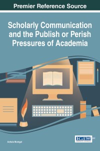 Imagen de portada: Scholarly Communication and the Publish or Perish Pressures of Academia 9781522516972