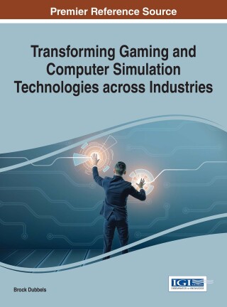 Cover image: Transforming Gaming and Computer Simulation Technologies across Industries 9781522518174