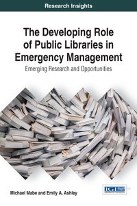Cover image: The Developing Role of Public Libraries in Emergency Management: Emerging Research and Opportunities 9781522521969