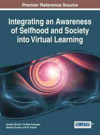 Cover image: Integrating an Awareness of Selfhood and Society into Virtual Learning 9781522521822