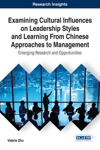 Cover image: Examining Cultural Influences on Leadership Styles and Learning From Chinese Approaches to Management: Emerging Research and Opportunities 9781522522775