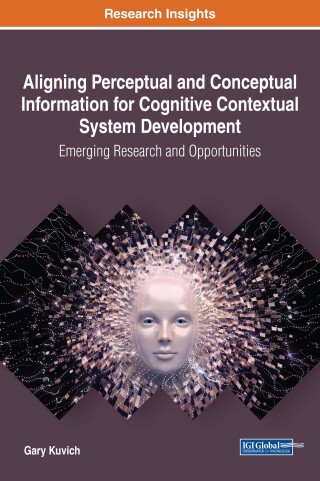 Cover image: Aligning Perceptual and Conceptual Information for Cognitive Contextual System Development: Emerging Research and Opportunities 9781522524311