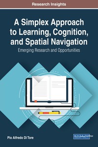 Cover image: A Simplex Approach to Learning, Cognition, and Spatial Navigation: Emerging Research and Opportunities 9781522524557