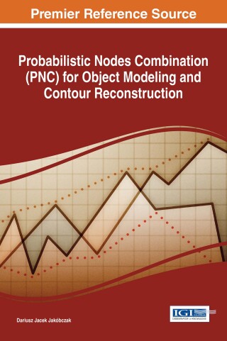 Cover image: Probabilistic Nodes Combination (PNC) for Object Modeling and Contour Reconstruction 9781522525318