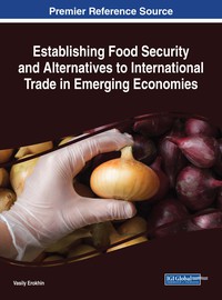 Cover image: Establishing Food Security and Alternatives to International Trade in Emerging Economies 9781522527336