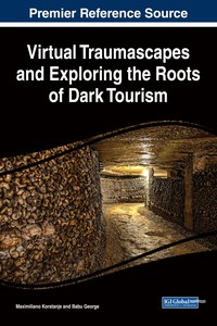 Cover image: Virtual Traumascapes and Exploring the Roots of Dark Tourism 9781522527503