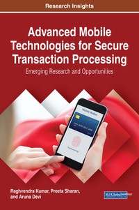 Cover image: Advanced Mobile Technologies for Secure Transaction Processing: Emerging Research and Opportunities 9781522527596
