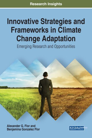 表紙画像: Innovative Strategies and Frameworks in Climate Change Adaptation: Emerging Research and Opportunities 9781522527671