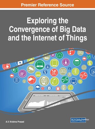 Cover image: Exploring the Convergence of Big Data and the Internet of Things 9781522529477