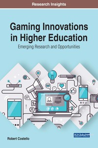 Cover image: Gaming Innovations in Higher Education: Emerging Research and Opportunities 9781522529811