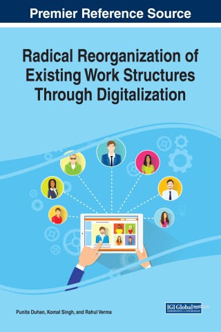 Cover image: Radical Reorganization of Existing Work Structures Through Digitalization 9781522531913