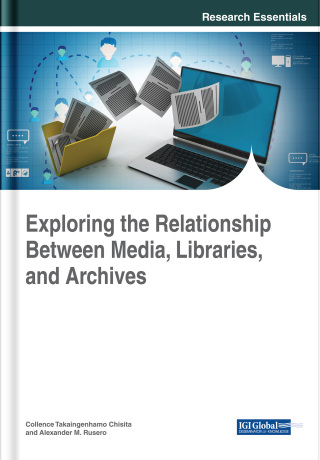 Cover image: Exploring the Relationship Between Media, Libraries, and Archives 9781522558408