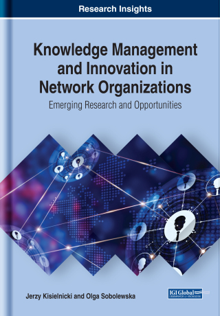 Cover image: Knowledge Management and Innovation in Network Organizations: Emerging Research and Opportunities 9781522559306