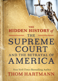 Cover image: The Hidden History of the Supreme Court and the Betrayal of America 1st edition 9781523085941
