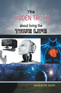 Cover image: The Hidden Truth About Living the True Life 9781524524548