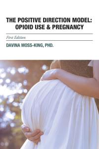 Imagen de portada: The Positive Direction Model: Opioid Use & Pregnancy 9781524669058