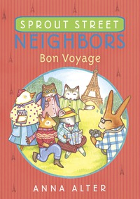 Cover image: Sprout Street Neighbors: Bon Voyage 9781524700522